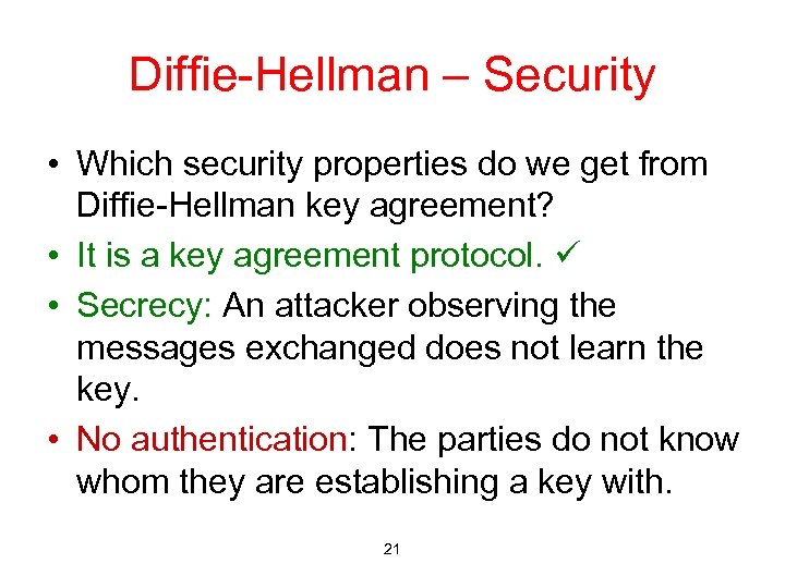 Diffie-Hellman – Security • Which security properties do we get from Diffie-Hellman key agreement?