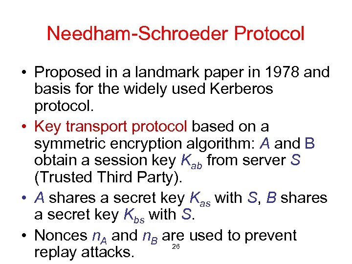 Needham-Schroeder Protocol • Proposed in a landmark paper in 1978 and basis for the