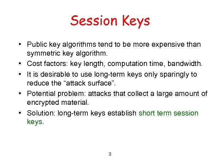 Session Keys • Public key algorithms tend to be more expensive than symmetric key