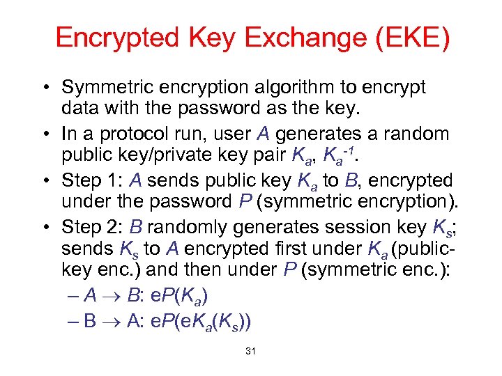 Encrypted Key Exchange (EKE) • Symmetric encryption algorithm to encrypt data with the password