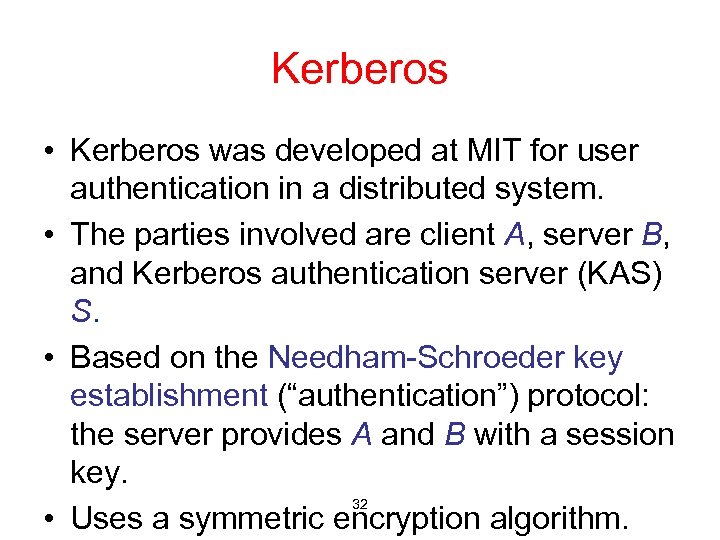 Kerberos • Kerberos was developed at MIT for user authentication in a distributed system.