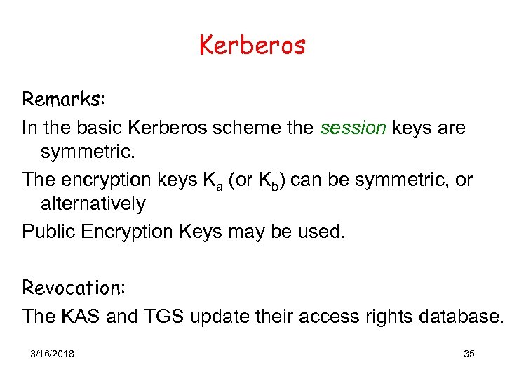 Kerberos Remarks: In the basic Kerberos scheme the session keys are symmetric. The encryption