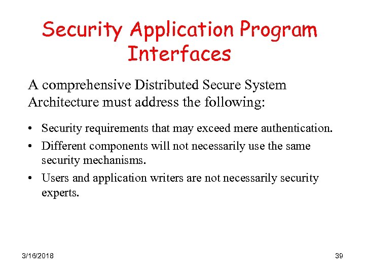 Security Application Program Interfaces A comprehensive Distributed Secure System Architecture must address the following: