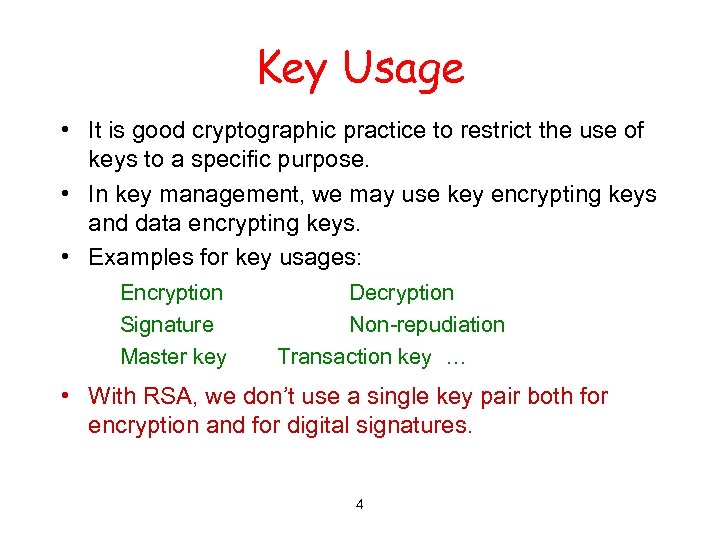 Key Usage • It is good cryptographic practice to restrict the use of keys