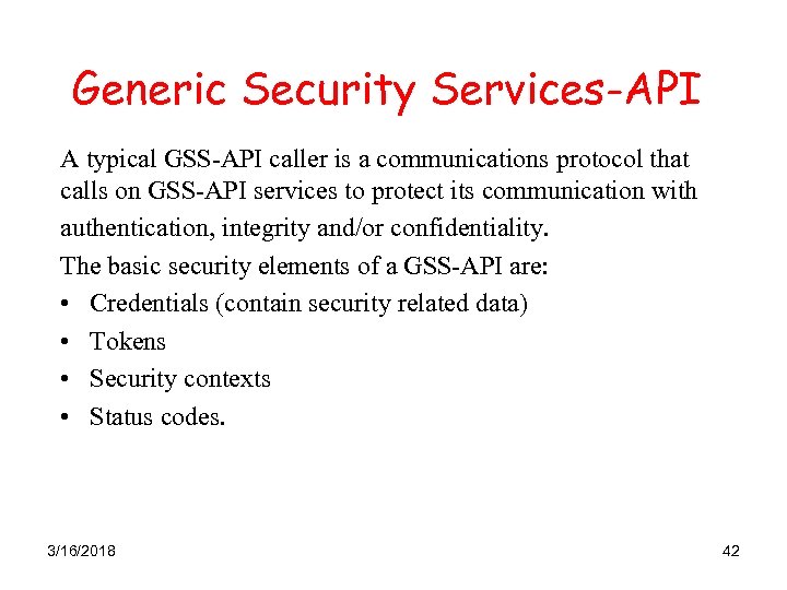 Generic Security Services-API A typical GSS-API caller is a communications protocol that calls on