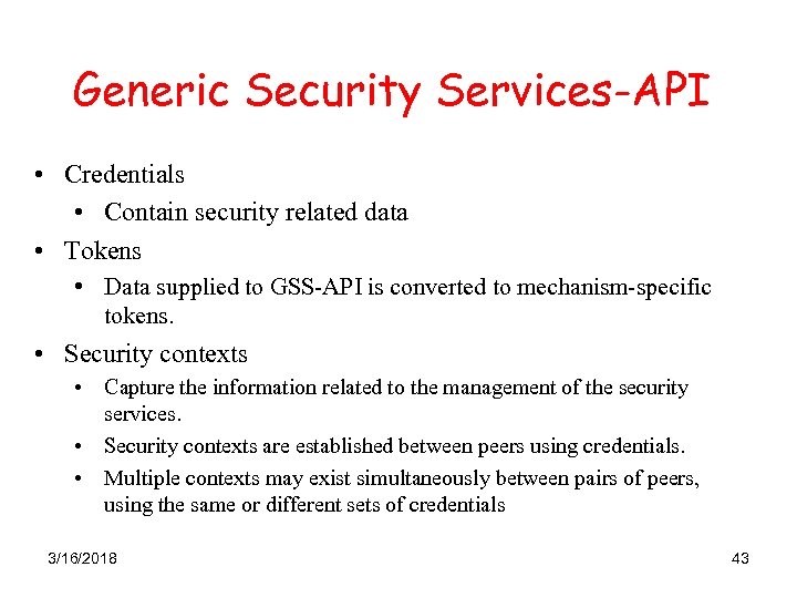 Generic Security Services-API • Credentials • Contain security related data • Tokens • Data