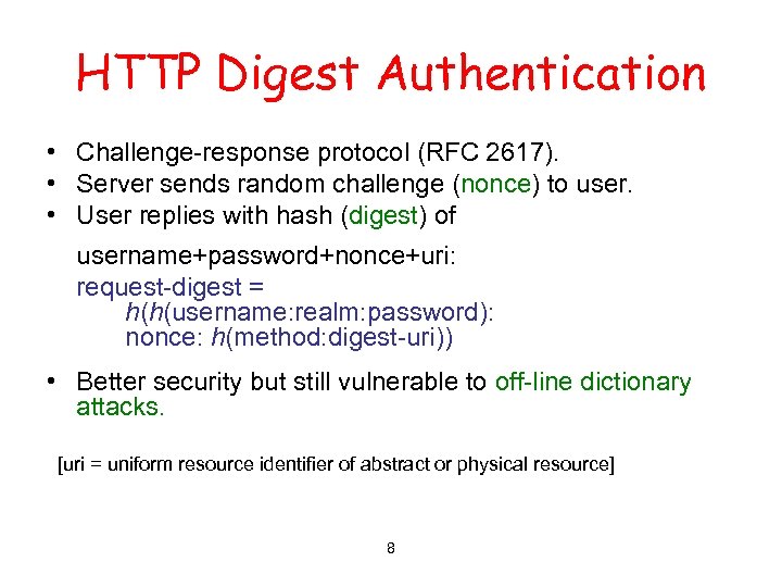 HTTP Digest Authentication • Challenge-response protocol (RFC 2617). • Server sends random challenge (nonce)