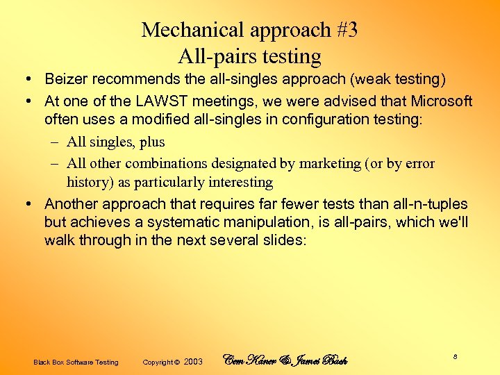 Mechanical approach #3 All-pairs testing • Beizer recommends the all-singles approach (weak testing) •