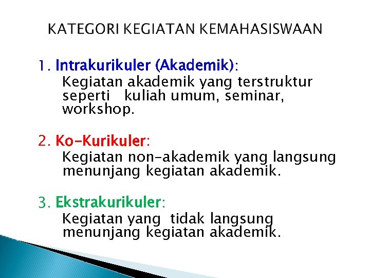 1. Intrakurikuler (Akademik): Kegiatan akademik yang terstruktur seperti kuliah umum, seminar, workshop. 2. Ko-Kurikuler:
