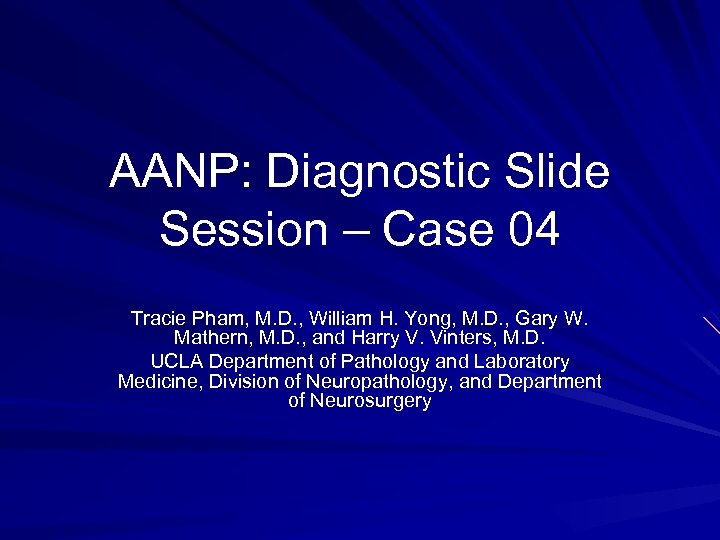 AANP: Diagnostic Slide Session – Case 04 Tracie Pham, M. D. , William H.