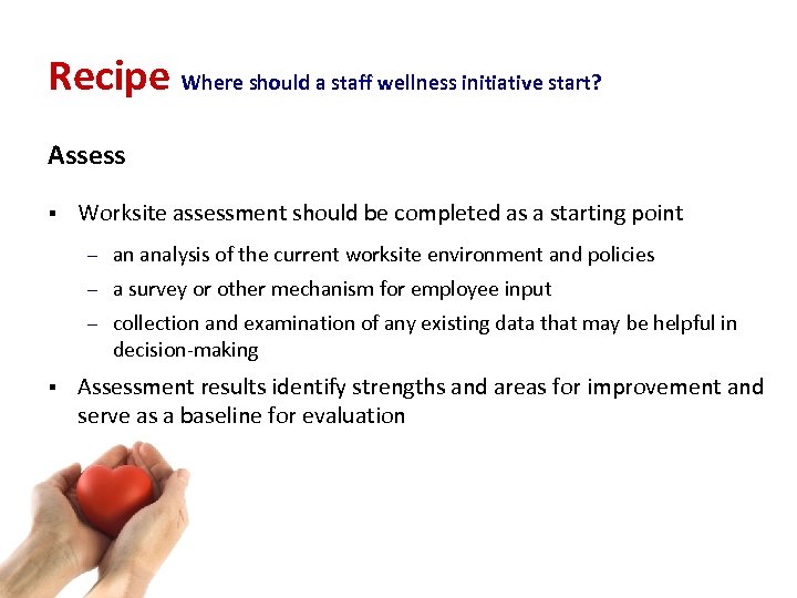 Recipe Where should a staff wellness initiative start? Assess § Worksite assessment should be