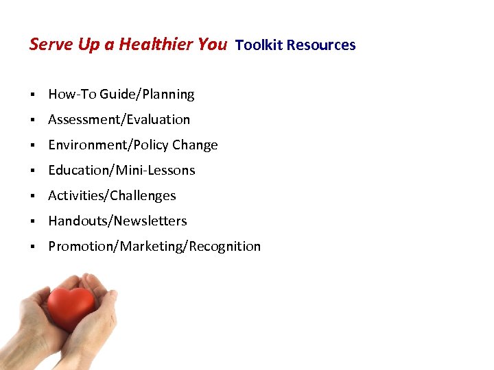 Serve Up a Healthier You Toolkit Resources § How‐To Guide/Planning § Assessment/Evaluation § Environment/Policy