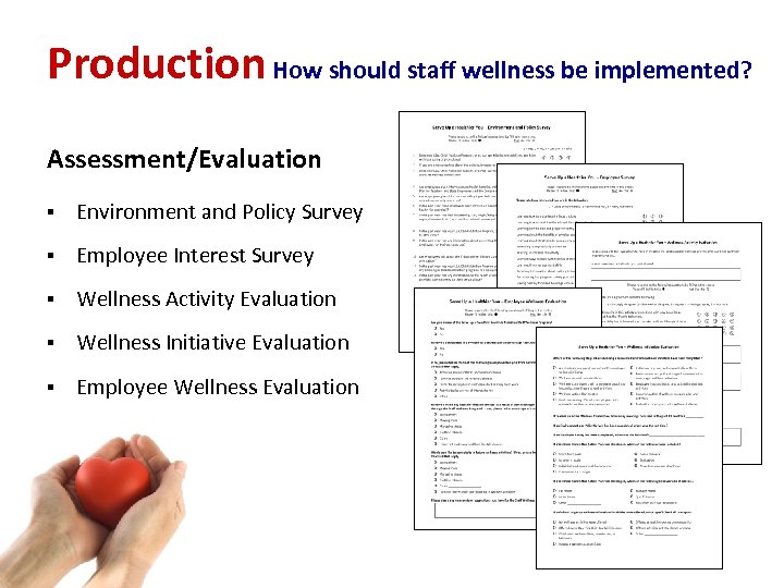 Production How should staff wellness be implemented? Assessment/Evaluation § Environment and Policy Survey §