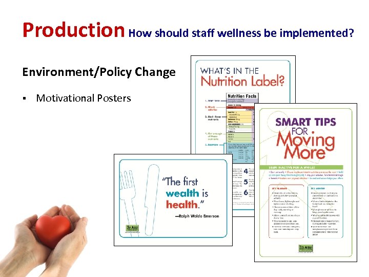 Production How should staff wellness be implemented? Environment/Policy Change § Motivational Posters 