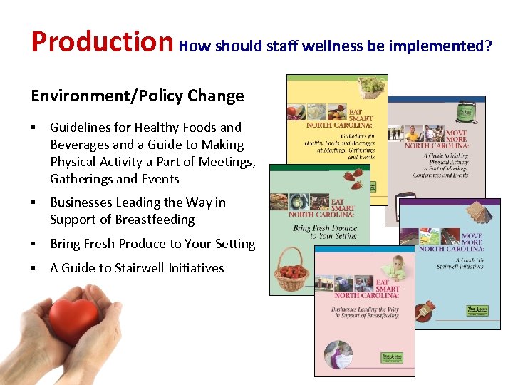 Production How should staff wellness be implemented? Environment/Policy Change § Guidelines for Healthy Foods