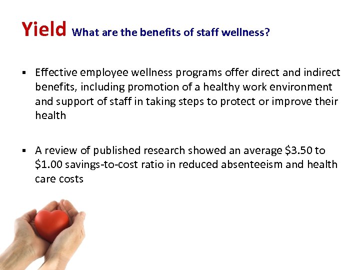 Yield What are the benefits of staff wellness? § Effective employee wellness programs offer