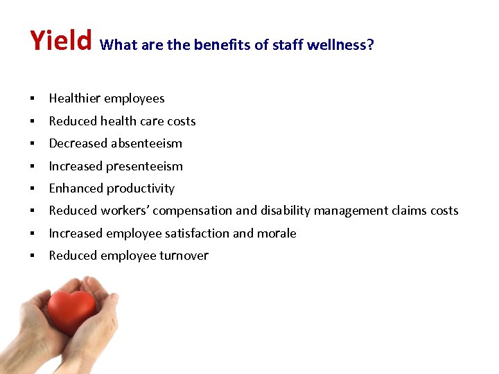 Yield What are the benefits of staff wellness? § Healthier employees § Reduced health