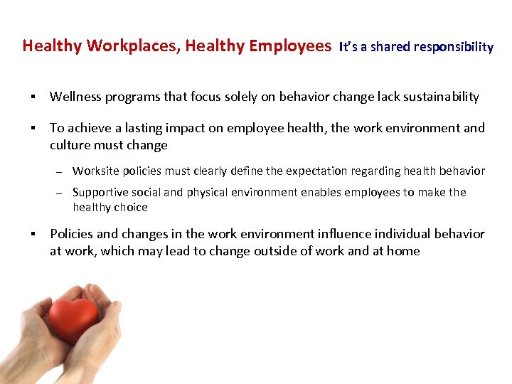 Healthy Workplaces, Healthy Employees It’s a shared responsibility § Wellness programs that focus solely