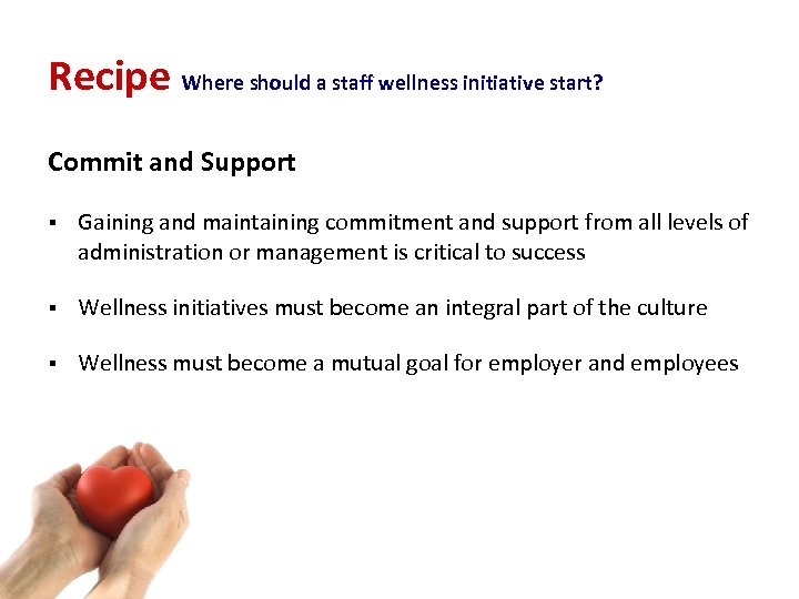 Recipe Where should a staff wellness initiative start? Commit and Support § Gaining and