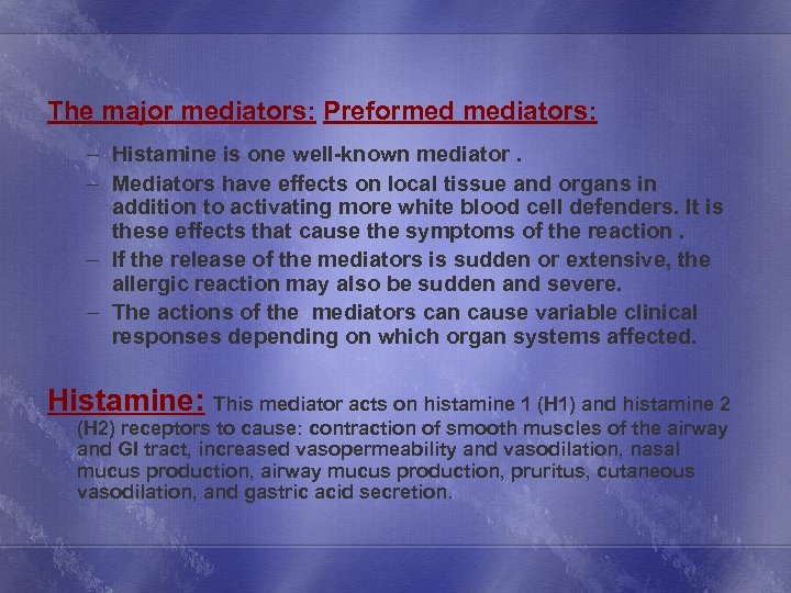 The major mediators: Preformed mediators: – Histamine is one well-known mediator. – Mediators have