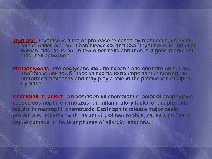 Tryptase: Tryptase is a major protease released by mast cells; its exact role is
