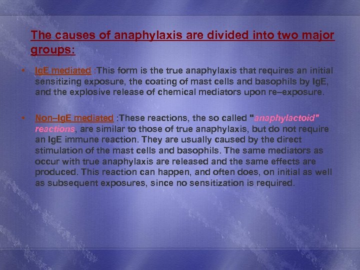  The causes of anaphylaxis are divided into two major groups: • Ig. E