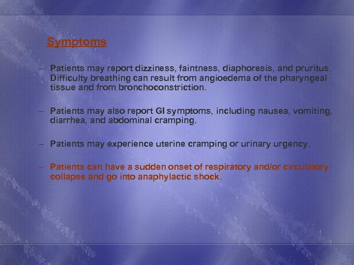  Symptoms – Patients may report dizziness, faintness, diaphoresis, and pruritus. Difficulty breathing can