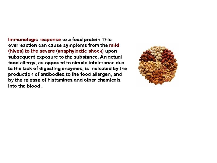 Immunologic response to a food protein. This overreaction cause symptoms from the mild (hives)