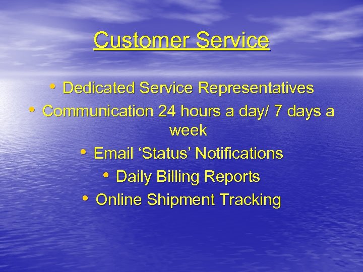 Customer Service • Dedicated Service Representatives • Communication 24 hours a day/ 7 days