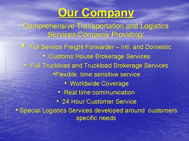 Our Company Comprehensive Transportation and Logistics Services Company Providing: • Full Service Freight Forwarder