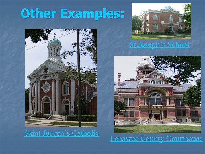 Other Examples: St. Joseph’s School Saint Joseph’s Catholic Lenawee County Courthouse 