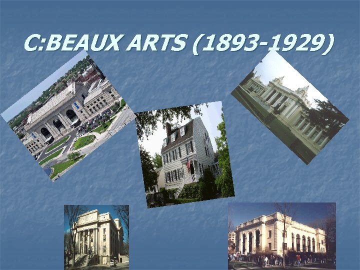 C: BEAUX ARTS (1893 -1929) 