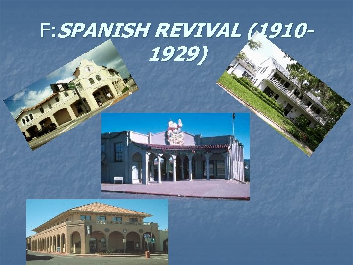 F: SPANISH REVIVAL (1910 - 1929) 