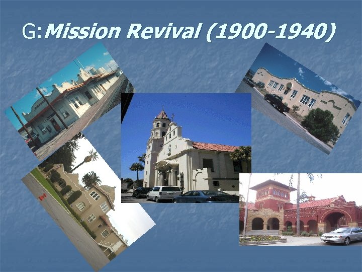 G: Mission Revival (1900 -1940) 