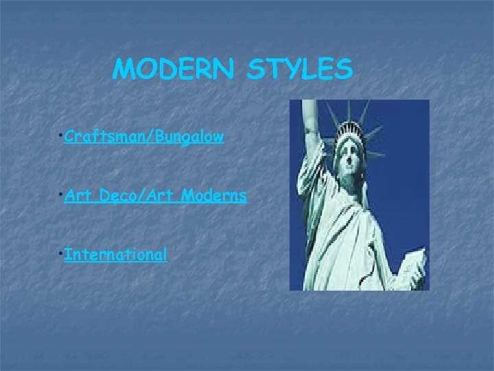 MODERN STYLES • Craftsman/Bungalow • Art Deco/Art Moderns • International 