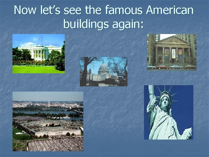 Now let’s see the famous American buildings again: 