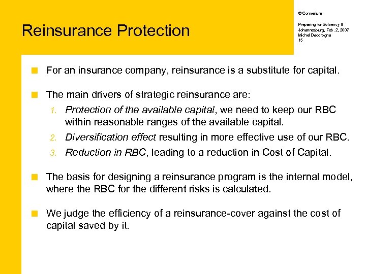 © Converium Reinsurance Protection Preparing for Solvency II Johannesburg, Feb. 2, 2007 Michel Dacorogna