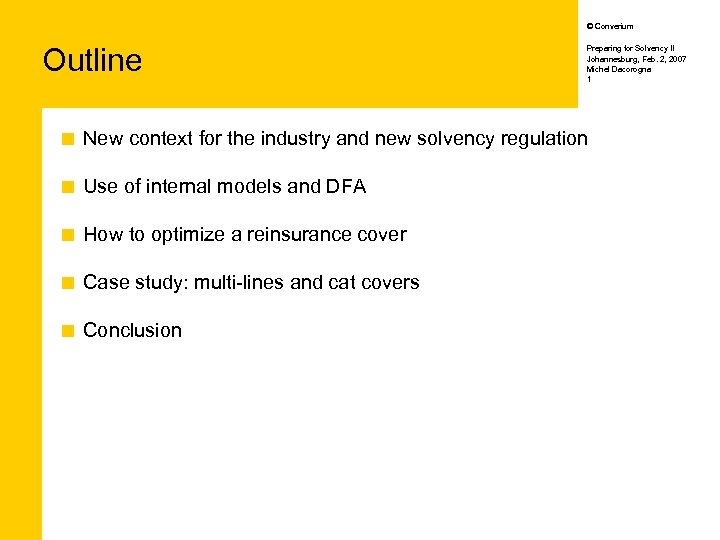 © Converium Outline Preparing for Solvency II Johannesburg, Feb. 2, 2007 Michel Dacorogna 1