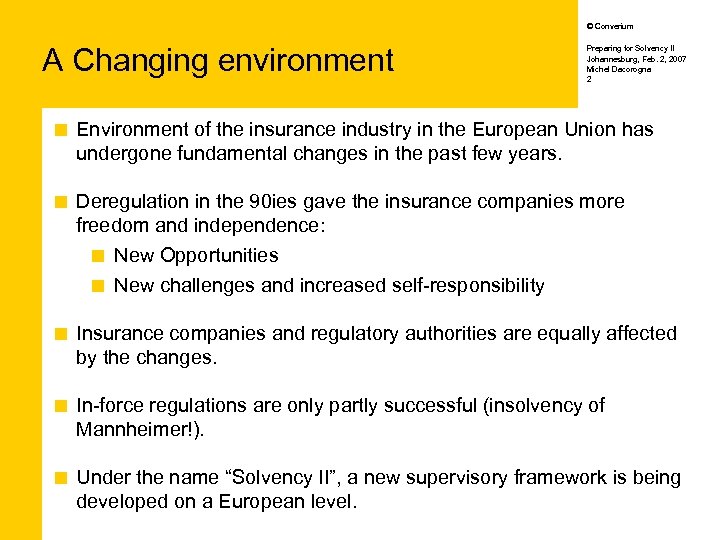 © Converium A Changing environment Preparing for Solvency II Johannesburg, Feb. 2, 2007 Michel
