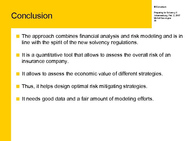 © Converium Conclusion Preparing for Solvency II Johannesburg, Feb. 2, 2007 Michel Dacorogna 30
