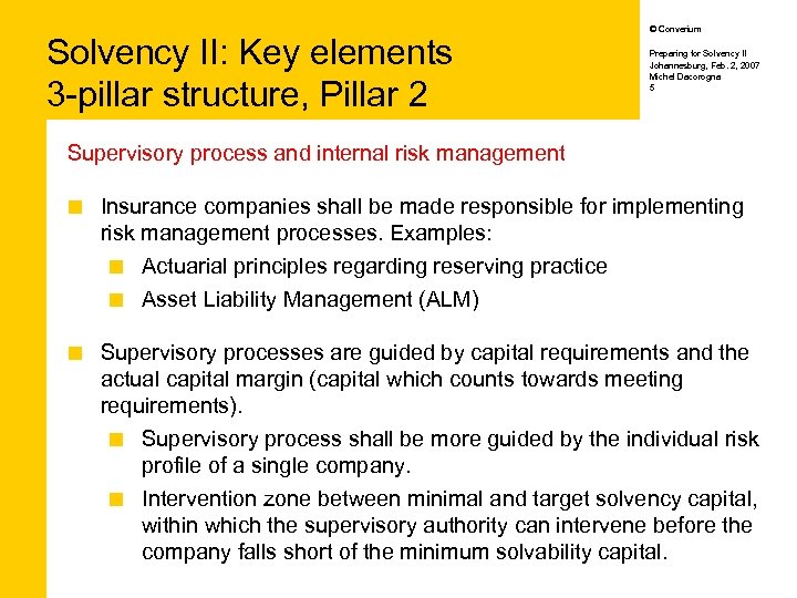 Solvency II: Key elements 3 -pillar structure, Pillar 2 © Converium Preparing for Solvency