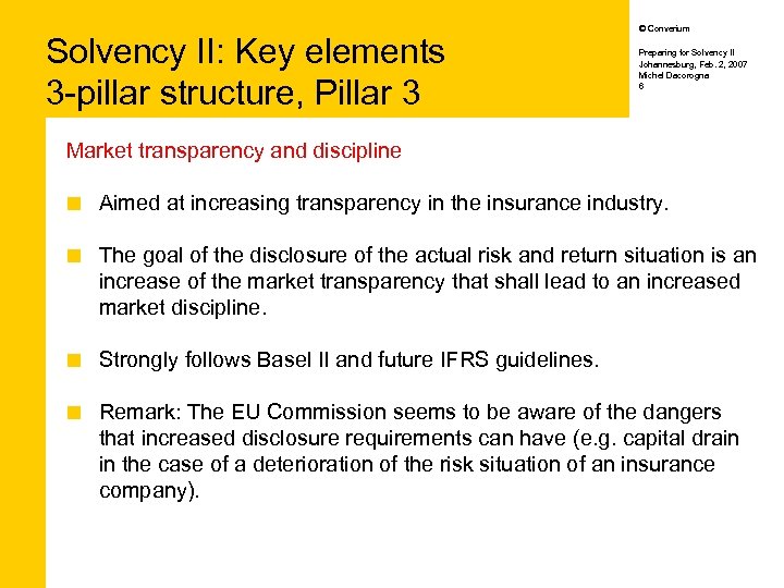 Solvency II: Key elements 3 -pillar structure, Pillar 3 © Converium Preparing for Solvency