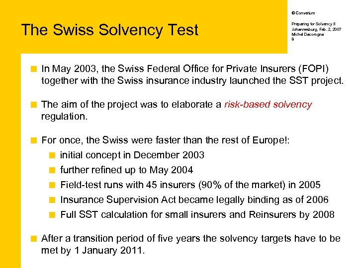© Converium The Swiss Solvency Test Preparing for Solvency II Johannesburg, Feb. 2, 2007