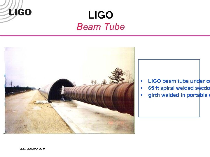 LIGO Beam Tube § § § LIGO-G 9900 XX-00 -M LIGO beam tube under