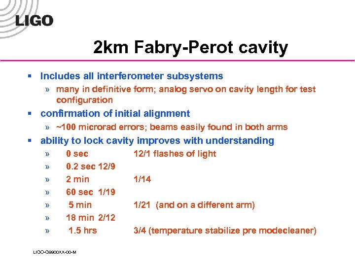 2 km Fabry-Perot cavity § Includes all interferometer subsystems » many in definitive form;