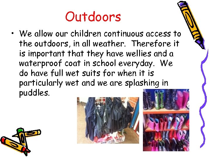 Outdoors • We allow our children continuous access to the outdoors, in all weather.