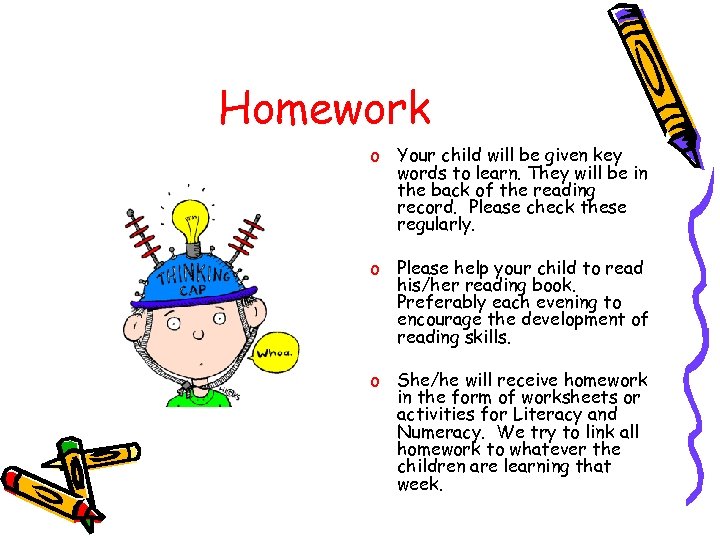 Homework o Your child will be given key words to learn. They will be