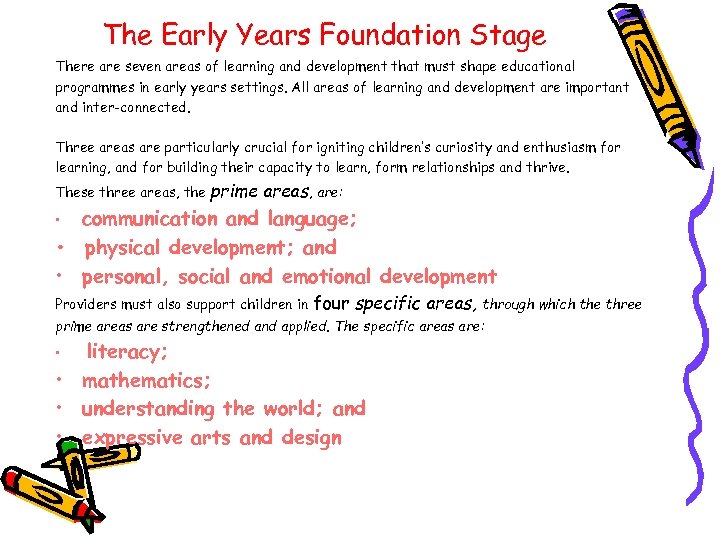 The Early Years Foundation Stage There are seven areas of learning and development that