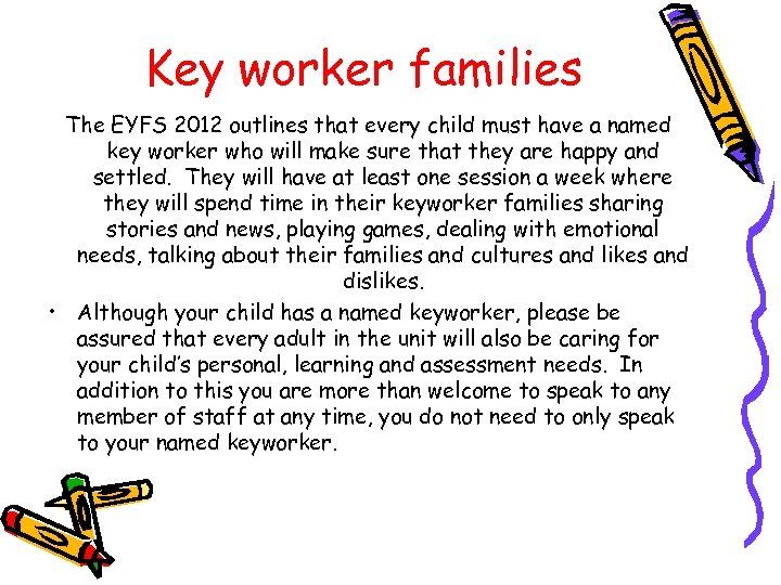 Key worker families The EYFS 2012 outlines that every child must have a named