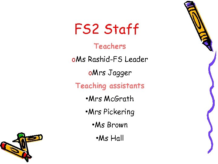 FS 2 Staff Teachers o. Ms Rashid-FS Leader o. Mrs Jagger Teaching assistants •